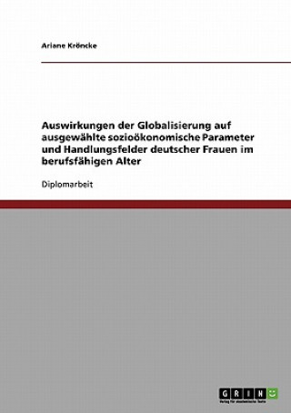 Carte Auswirkungen der Globalisierung auf ausgewahlte soziooekonomische Parameter und Handlungsfelder deutscher Frauen im berufsfahigen Alter Ariane Kröncke