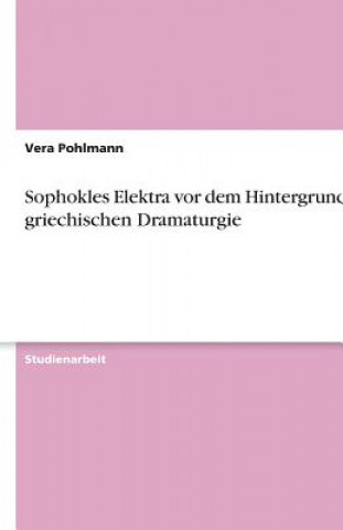 Książka Sophokles Elektra vor dem Hintergrund der griechischen Dramaturgie Vera Pohlmann