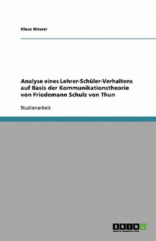 Könyv Analyse eines Lehrer-Schüler-Verhaltens auf Basis der Kommunikationstheorie von Friedemann Schulz von Thun Klaus Wewer