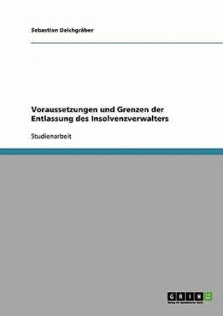 Könyv Voraussetzungen und Grenzen der Entlassung des Insolvenzverwalters Sebastian Deichgraber