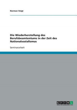 Książka Die Wiederherstellung des Berufsbeamtentums in der Zeit des Nationalsozialismus Norman Voigt