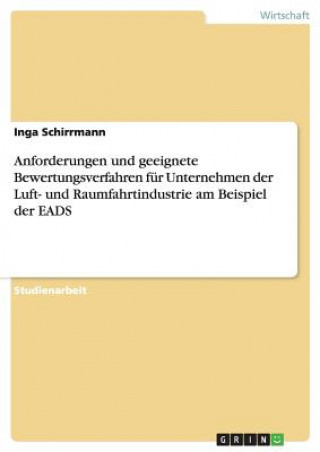 Książka Anforderungen und geeignete Bewertungsverfahren fur Unternehmen der Luft- und Raumfahrtindustrie am Beispiel der EADS Inga Schirrmann