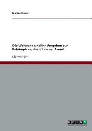 Kniha Weltbank und ihr Vorgehen zur Bekampfung der globalen Armut Markus Breuer