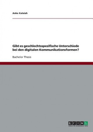 Knjiga Gibt es geschlechtsspezifische Unterschiede bei den digitalen Kommunikationsformen? Anke Kalaiah