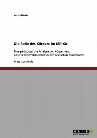 Kniha Rolle des Koerpers im Militar Lars Ultzsch