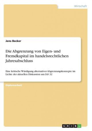 Carte Die Abgrenzung von Eigen- und Fremdkapital im handelsrechtlichen Jahresabschluss Jens Becker