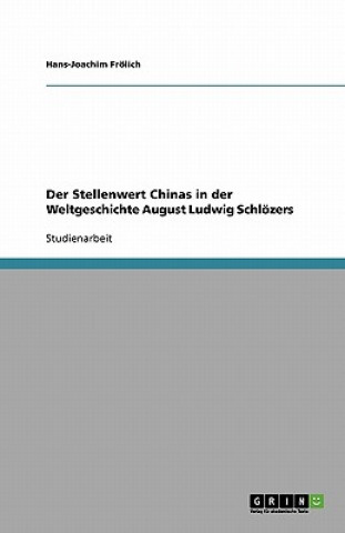Könyv Der Stellenwert Chinas in der Weltgeschichte August Ludwig Schlözers Hans-Joachim Frölich