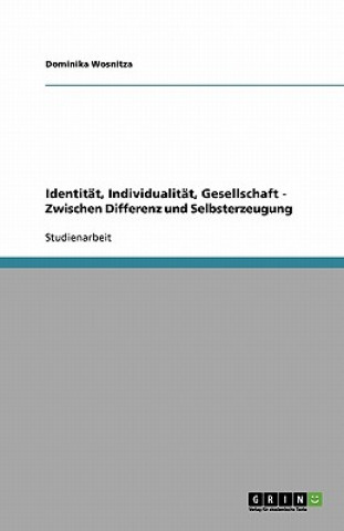 Kniha Identitat, Individualitat, Gesellschaft - Zwischen Differenz und Selbsterzeugung Dominika Wosnitza