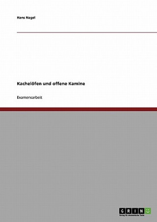 Könyv Entwicklung und Geschichte der Kacheloefen und offene Kamine Hans Nagel