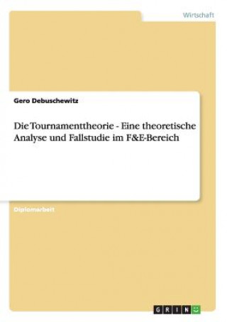 Kniha Tournamenttheorie - Eine theoretische Analyse und Fallstudie im F&E-Bereich Gero Debuschewitz