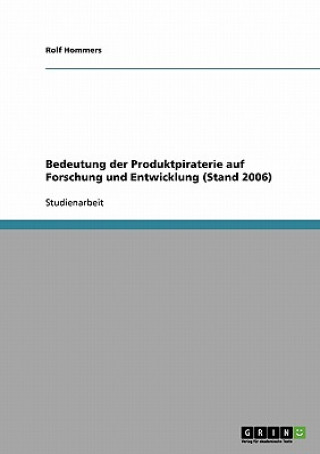 Book Bedeutung der Produktpiraterie auf Forschung und Entwicklung (Stand 2006) Rolf Hommers