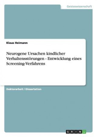 Könyv Neurogene Ursachen kindlicher Verhaltensstoerungen - Entwicklung eines Screening-Verfahrens Klaus Heimann