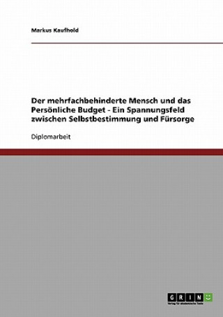 Livre mehrfachbehinderte Mensch und das Persoenliche Budget. Zwischen Selbstbestimmung und Fursorge Markus Kaufhold