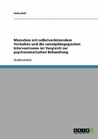 Książka Menschen mit selbstverletzendem Verhalten und die sozialpadagogischen Interventionen im Vergleich zur psychosomatischen Behandlung Heike Doll