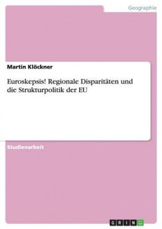 Könyv Euroskepsis! Regionale Disparitaten und die Strukturpolitik der EU Martin Klockner