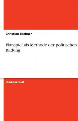 Knjiga Planspiel als Methode der politischen Bildung Christian Tischner