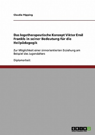 Knjiga logotherapeutische Konzept Viktor Emil Frankls in seiner Bedeutung fur die Heilpadagogik Claudia Pöpping