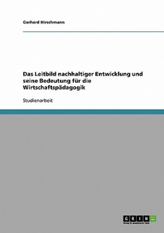 Książka Leitbild nachhaltiger Entwicklung und seine Bedeutung fur die Wirtschaftspadagogik Gerhard Hirschmann