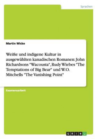 Carte Weisse und indigene Kultur in ausgewahlten kanadischen Romanen Martin Wicke