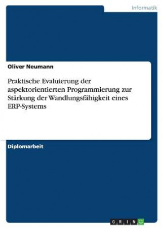 Book Praktische Evaluierung der aspektorientierten Programmierung zur Starkung der Wandlungsfahigkeit eines ERP-Systems Oliver Neumann