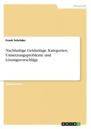 Książka Nachhaltige Geldanlage. Kategorien, Umsetzungsprobleme und Lösungsvorschläge Frank Schröder