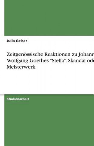 Knjiga Zeitgenössische Reaktionen zu Johann Wolfgang Goethes "Stella". Skandal oder Meisterwerk Julia Geiser