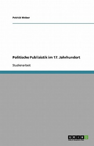 Kniha Politische Publizistik im 17. Jahrhundert Patrick Weber