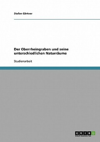 Kniha Der Oberrheingraben und seine unterschiedlichen Naturräume Stefan Gärtner