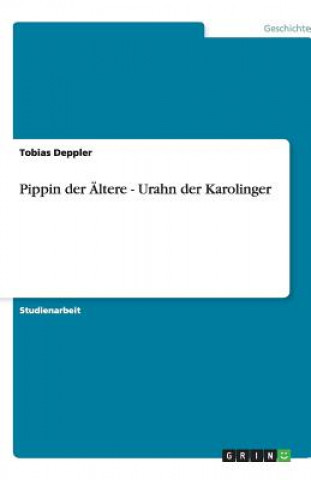 Kniha Pippin der AEltere - Urahn der Karolinger Tobias Deppler