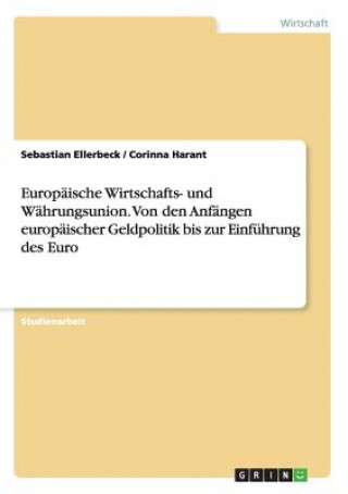 Carte Europaische Wirtschafts- und Wahrungsunion. Von den Anfangen europaischer Geldpolitik bis zur Einfuhrung des Euro Sebastian Ellerbeck