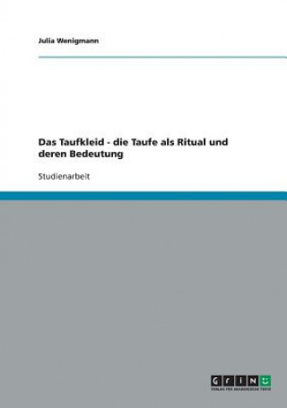 Kniha Das Taufkleid - die Taufe als Ritual und deren Bedeutung Julia Wenigmann