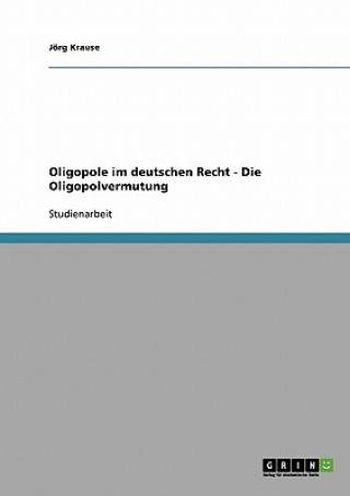 Книга Oligopole im deutschen Recht - Die Oligopolvermutung Jörg Krause