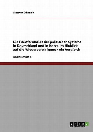 Carte Transformation des politischen Systems in Deutschland und in Korea im Hinblick auf die Wiedervereinigung - ein Vergleich Thorsten Schankin