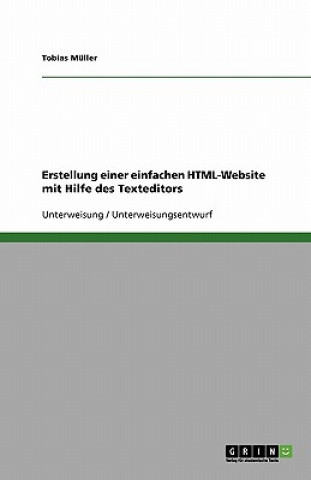 Kniha Erstellung einer einfachen HTML-Website mit Hilfe des Texteditors Tobias Müller
