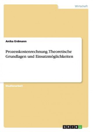 Kniha Prozesskostenrechnung. Theoretische Grundlagen und Einsatzmoeglichkeiten Anika Erdmann