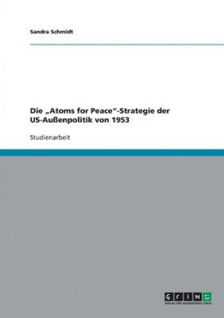 Buch "Atoms for Peace-Strategie der US-Aussenpolitik von 1953 Sandra Schmidt