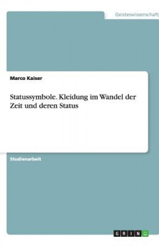 Книга Statussymbole. Kleidung Im Wandel Der Zeit Und Deren Status Marco Kaiser