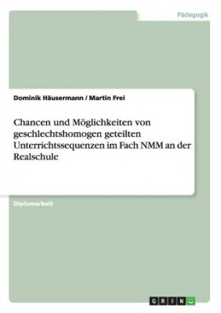 Livre Chancen und Moeglichkeiten von geschlechtshomogen geteilten Unterrichtssequenzen im Fach NMM an der Realschule Dominik Häusermann