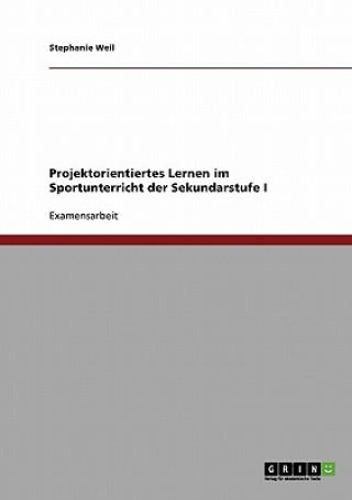 Kniha Projektorientiertes Lernen im Sportunterricht der Sekundarstufe I Stephanie Weil