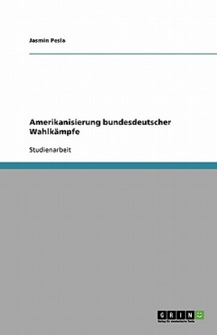 Kniha Amerikanisierung bundesdeutscher Wahlkämpfe Jasmin Pesla