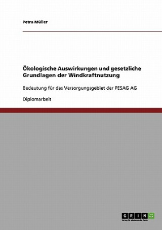 Kniha Ökologische Auswirkungen und gesetzliche Grundlagen der Windkraftnutzung Petra Müller