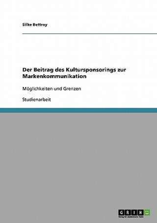 Kniha Beitrag des Kultursponsorings zur Markenkommunikation Silke Bettray