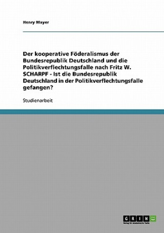 Book kooperative Foederalismus der Bundesrepublik Deutschland und die Politikverflechtungsfalle nach Fritz W. Scharpf Henry Mayer