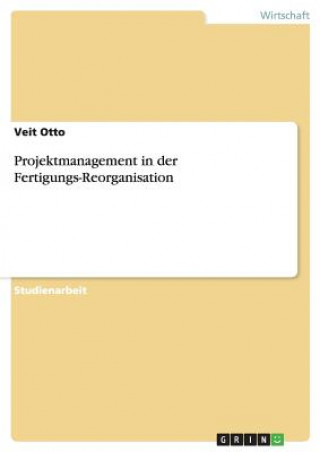 Book Projektmanagement in der Fertigungs-Reorganisation Veit Otto