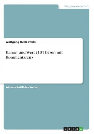 Kniha Kanon und Wert (10 Thesen mit Kommentaren) Wolfgang Ruttkowski