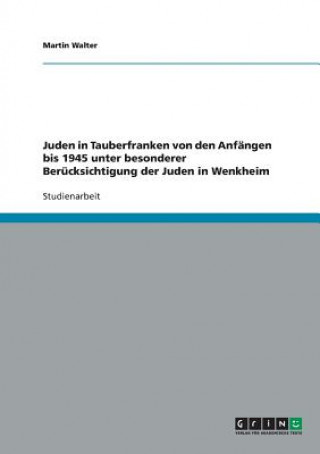 Kniha Juden in Tauberfranken von den Anfangen bis 1945 unter besonderer Berucksichtigung der Juden in Wenkheim Martin Walter