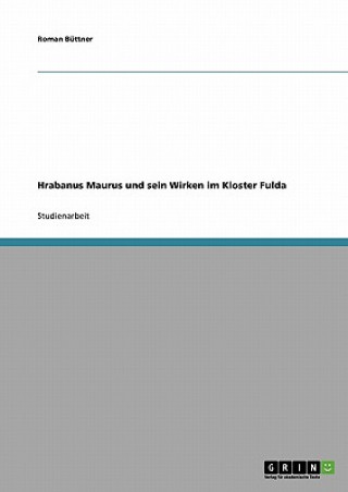 Knjiga Hrabanus Maurus und sein Wirken im Kloster Fulda Roman Büttner