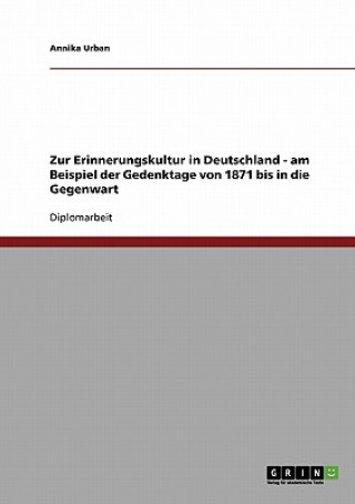 Kniha Zur Erinnerungskultur in Deutschland - am Beispiel der Gedenktage von 1871 bis in die Gegenwart Annika Urban