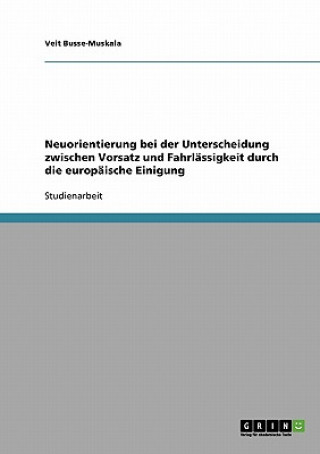 Kniha Neuorientierung bei der Unterscheidung zwischen Vorsatz und Fahrlassigkeit durch die europaische Einigung Veit Busse-Muskala