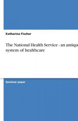 Carte The National Health Service -  an antiquated system of healthcare Katharina Fischer